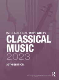 Title: International Who's Who in Classical Music 2023, Author: Europa Publications