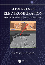 Title: Elements of Electromigration: Electromigration in 3D IC technology, Author: King-Ning Tu