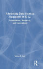 Advancing Data Science Education in K-12: Foundations, Research, and Innovations
