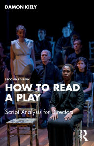 Title: How to Read a Play: Script Analysis for Directors, Author: Damon Kiely