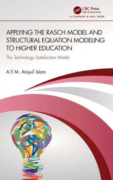 Applying the Rasch Model and Structural Equation Modeling to Higher Education: The Technology Satisfaction Model