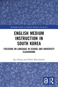 Title: English Medium Instruction in South Korea: Focusing on Language in School and University Classrooms, Author: Jiye Hong