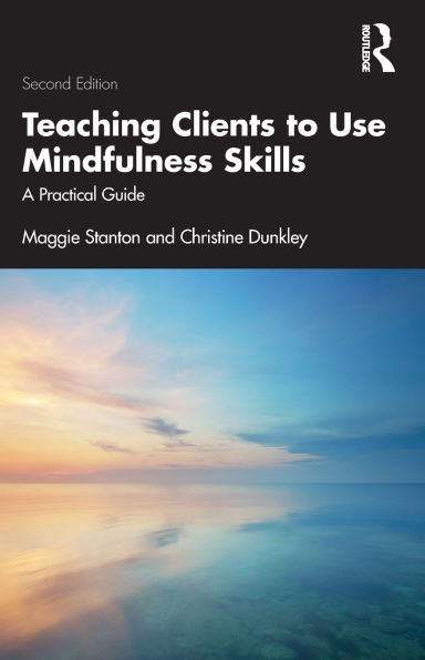 Teaching Clients to Use Mindfulness Skills: A Practical Guide