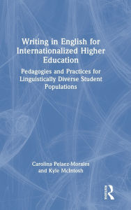Title: Writing in English for Internationalized Higher Education: Pedagogies and Practices for Linguistically Diverse Student Populations, Author: Carolina Pelaez-Morales