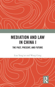 Title: Mediation and Law in China I: The Past, Present, and Future, Author: Liao Yong'an