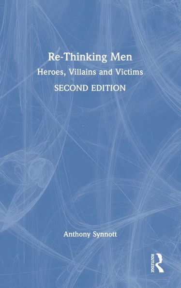 Re-Thinking Men: Heroes, Villains and Victims