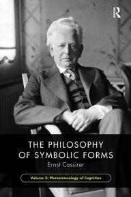 Title: The Philosophy of Symbolic Forms, Volume 3: Phenomenology of Cognition, Author: Ernst Cassirer