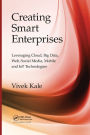 Creating Smart Enterprises: Leveraging Cloud, Big Data, Web, Social Media, Mobile and IoT Technologies