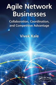 Title: Agile Network Businesses: Collaboration, Coordination, and Competitive Advantage, Author: Vivek Kale