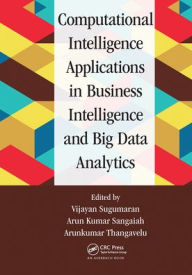 Title: Computational Intelligence Applications in Business Intelligence and Big Data Analytics, Author: Vijayan Sugumaran