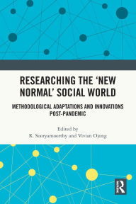 Title: Researching the 'New Normal' Social World: Methodological Adaptations and Innovations Post-Pandemic, Author: R. Sooryamoorthy
