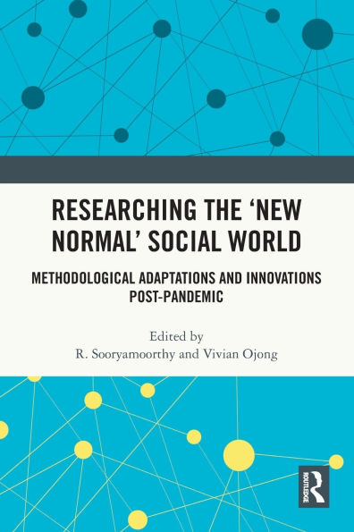 Researching the 'New Normal' Social World: Methodological Adaptations and Innovations Post-Pandemic