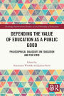 Defending the Value of Education as a Public Good: Philosophical Dialogues on Education and the State
