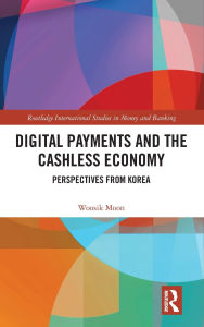 Title: Digital Payments and the Cashless Economy: Perspectives from Korea, Author: Woosik Moon