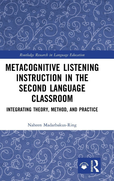 Metacognitive Listening Instruction in the Second Language Classroom: Integrating Theory, Method, and Practice