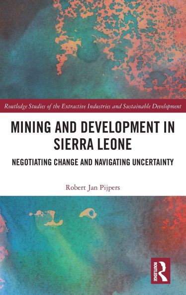 Mining and Development in Sierra Leone: Negotiating Change and Navigating Uncertainty