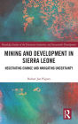 Mining and Development in Sierra Leone: Negotiating Change and Navigating Uncertainty