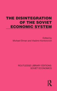 Title: The Disintegration of the Soviet Economic System, Author: Michael Ellman