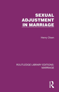 Title: Sexual Adjustment in Marriage, Author: Henry Olsen