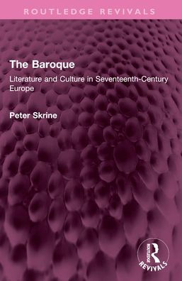 The Baroque: Literature and Culture in Seventeenth-Century Europe