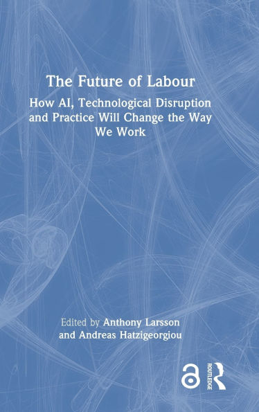 The Future of Labour: How AI, Technological Disruption and Practice Will Change the Way We Work