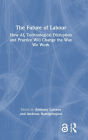 The Future of Labour: How AI, Technological Disruption and Practice Will Change the Way We Work