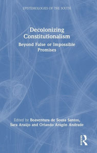Title: Decolonizing Constitutionalism: Beyond False or Impossible Promises, Author: Boaventura de Sousa Santos