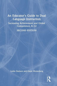 Title: An Educator's Guide to Dual Language Instruction: Increasing Achievement and Global Competence, K-12, Author: Gayle Westerberg