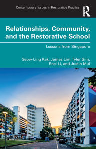 Title: Relationships, Community, and the Restorative School: Lessons from Singapore, Author: Seow-Ling Kek