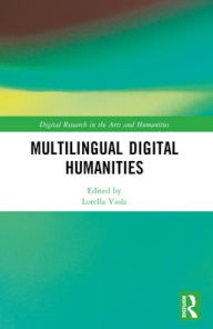 Title: Multilingual Digital Humanities, Author: Lorella Viola