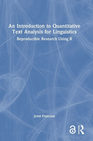 An Introduction to Quantitative Text Analysis for Linguistics: Reproducible Research Using R