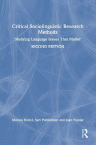 Title: Critical Sociolinguistic Research Methods: Studying Language Issues That Matter, Author: Monica Heller