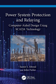 Title: Power System Protection and Relaying: Computer-Aided Design Using SCADA Technology, Author: Samir I. Abood