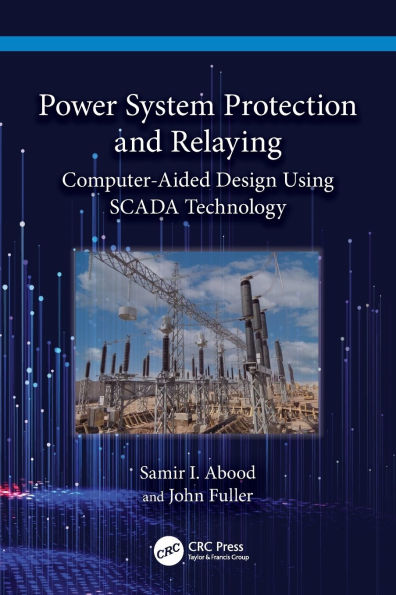 Power System Protection and Relaying: Computer-Aided Design Using SCADA Technology