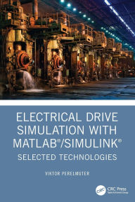 Title: Electrical Drive Simulation with MATLAB/Simulink: Selected Technologies, Author: Viktor Perelmuter