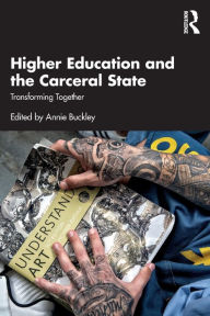 Title: Higher Education and the Carceral State: Transforming Together, Author: Annie Buckley