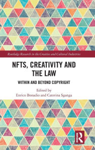 Title: NFTs, Creativity and the Law: Within and Beyond Copyright, Author: Enrico Bonadio