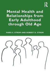 Title: Mental Health and Relationships from Early Adulthood through Old Age, Author: Paris S Strom