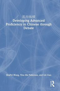 Title: ???? Developing Advanced Proficiency in Chinese through Debate, Author: ShuPei Wang
