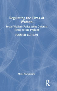 Title: Regulating the Lives of Women: Social Welfare Policy from Colonial Times to the Present, Author: Mimi Abramovitz