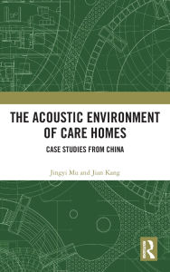 Title: The Acoustic Environment of Care Homes: Case Studies from China, Author: Jingyi Mu