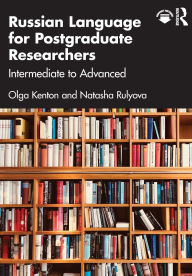 Title: Russian Language for Postgraduate Researchers: Intermediate to Advanced, Author: Olga Kenton
