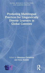Title: Promoting Multilingual Practices for Linguistically Diverse Learners in Global Contexts, Author: MaryAnn Christison