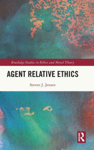 Title: Agent Relative Ethics, Author: Steven Jensen