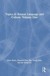 Title: Topics in Korean Language and Culture: Volume One, Author: Jihye Moon