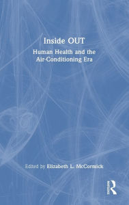 Title: Inside OUT: Human Health and the Air-Conditioning Era, Author: Elizabeth McCormick