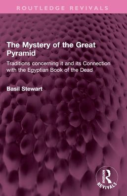 The Mystery of the Great Pyramid: Traditions concerning it and its Connection with the Egyptian Book of the Dead