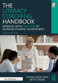 Title: The Literacy Coaching Handbook: Working With Teachers to Increase Student Achievement, Author: Diana Sisson