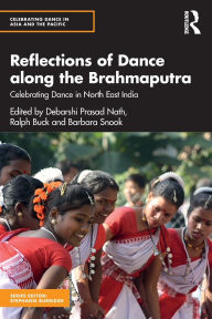 Title: Reflections of Dance along the Brahmaputra: Celebrating Dance in North East India, Author: Ralph Buck