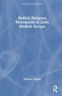 Radical Religious Movements in Early Modern Europe